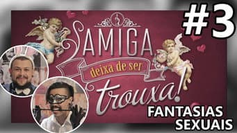AMIGA, DEIXA DE SER TROUXA! #3 - Fantasias Sexuais | Diva Depressão