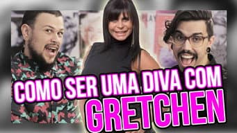 Como ser uma DIVA com GRETCHEN