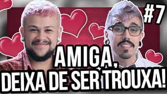 AMIGA, DEIXA DE SER TROUXA! #7 - "O boy não me deixa sair" | Diva Depressão