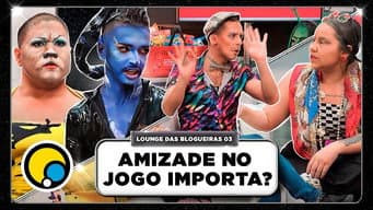 Lounge das Blogueiras #3: AMIZADE GARANTE PERMANÊNCIA NO JOGO? - Corrida das Blogueiras 4