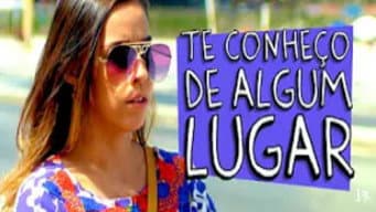 Te Conheço de Algum Lugar