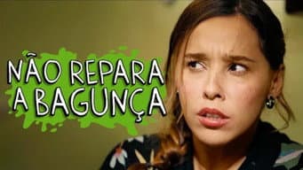 Não Repara a Bagunça